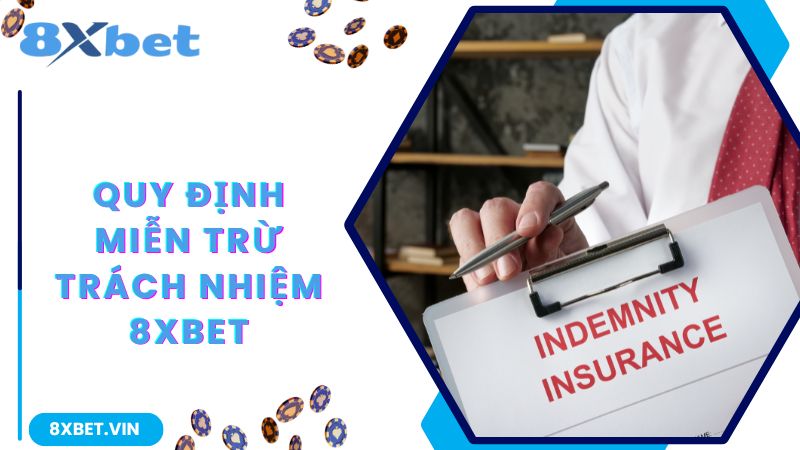 Miễn Trừ Trách Nhiệm 8Xbet - Quy Định Quan Trọng Và Cần Thiết 2 Quy định chi tiết về miễn trách nhiệm đối với phía nhà cái