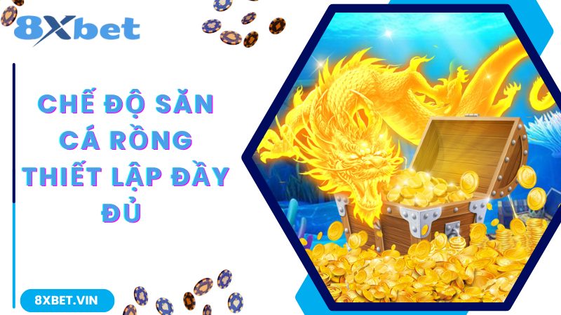 Bắn Cá Rồng -Tựa Game Phiêu Lưu Rinh Thưởng Cực Khủng 2 Chế độ săn cá thiết lập đầy đủ