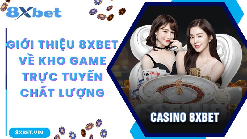 Giới Thiệu 8Xbet – Trang Cá Cược Thời Thượng, Đẳng Cấp Châu Á 3 Giới thiệu 8Xbet về kho game trực tuyến chất lượng
