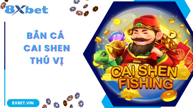 Bắn Cá Cai Shen - Game Giải Trí Thịnh Hành Top 1 Tại 8Xbet 1 Thông tin thú vị giới thiệu về game bắn cá Cai Shen