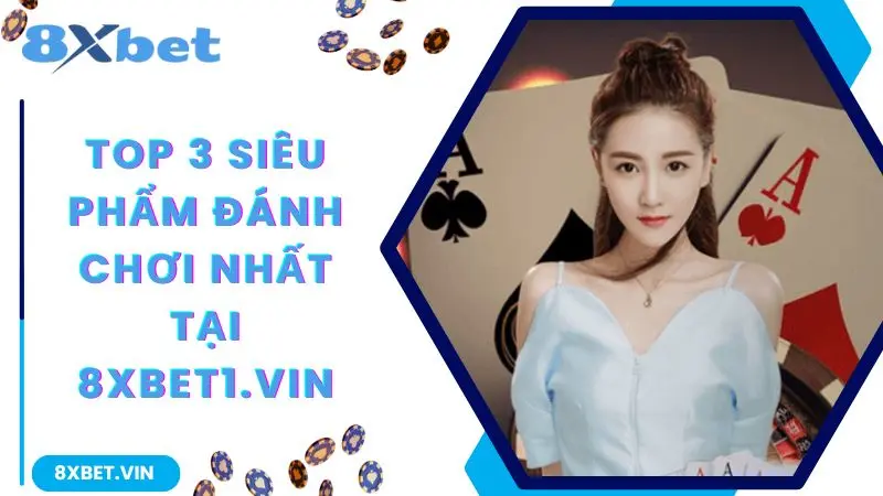 Tải App 8XBET 2026 Chính Thức - Thưởng Chào Mừng Đến 888K 11 Top 3 siêu phẩm đáng chơi nhất tại 8xbet
